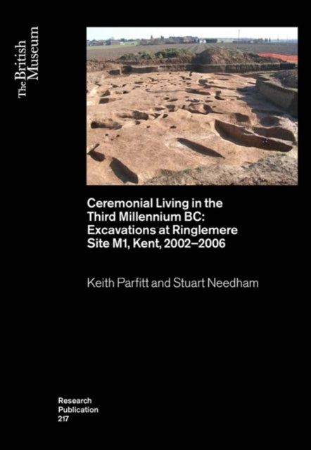 Ceremonial Living in the Third Millennium BC: Excavations at Ringlemere Site M1, Kent, 2002–2006