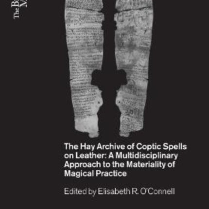 The Hay Archive of Coptic Spells on Leather: A Multidisciplinary Approach to the Materiality of Magical Practice