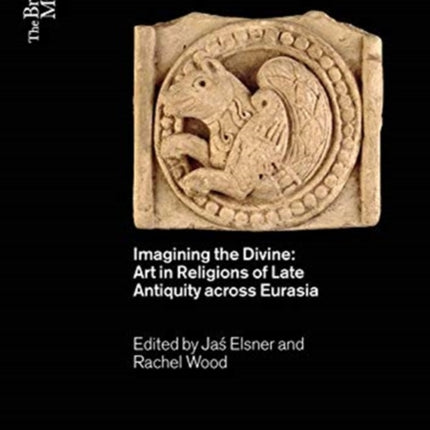 Imagining the Divine: Art in Religions of Late Antiquity across Eurasia