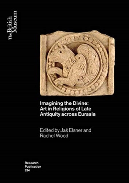 Imagining the Divine: Art in Religions of Late Antiquity across Eurasia