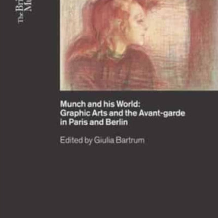 Munch and his World: Graphic Arts and the Avant-garde in Paris and Berlin