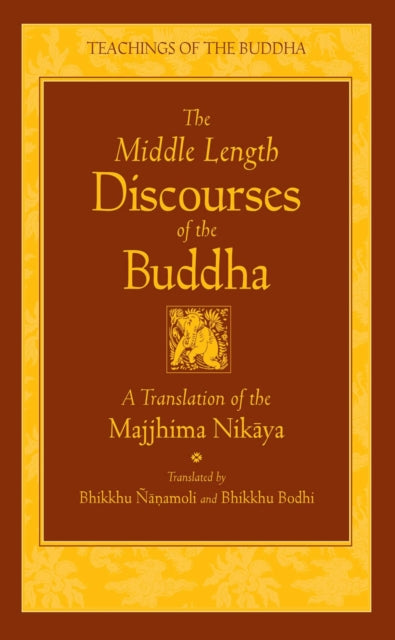 The Middle Length Sayings: Majjhima-Nikaya: New Translation