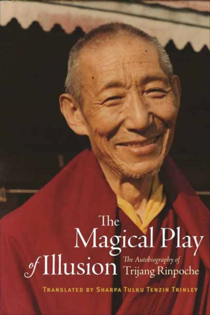 The Magical Play of Illusion: The Autobiography of Trijang Rinpoche