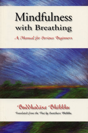 Mindfulness with Breathing: A Manual for Serious Beginners