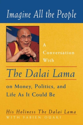 Imagine All the People: A Conversation with the Dalai Lama on Money, Politics and Life as it Could be