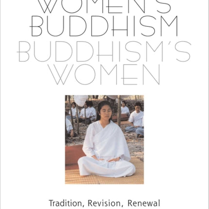 Women's Buddhism, Buddhism's Women: Tradition, Revision, Renewal