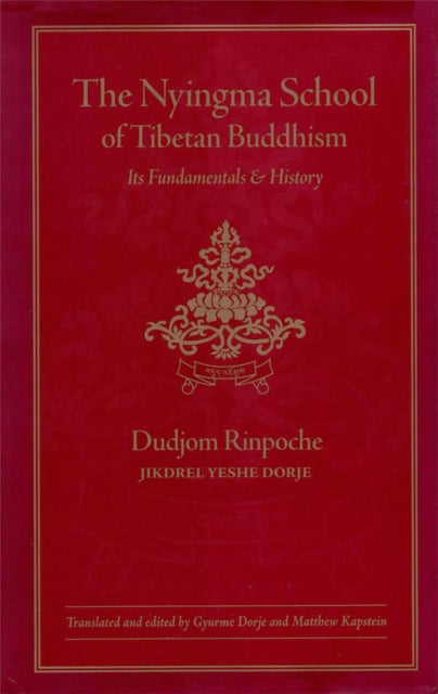 The Nyingma School of Tibetan Buddhism: Its Fundamentals and History