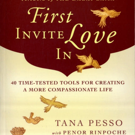 First Invite Love in: 40 Time-Tested Tools for Creating a More Compassionate Life