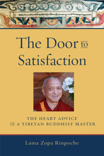 The Door to Satisfaction: The Heart Advice of a Tibetan Buddhist Master