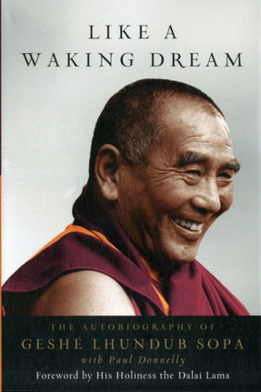 Like a Waking Dream: The Autobiography of Geshe Lhundub Sopa