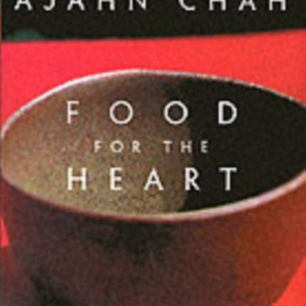 Food for the Heart: The Collected Sayings of Ajahn Chah