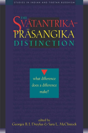 Svatantrika-Prasangika Distinction: What Difference Does a Difference Make?