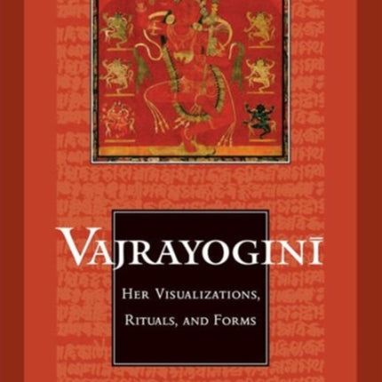 Vajrayogini: Her Visualisations, Rituals and Forms