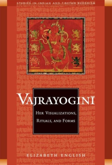 Vajrayogini: Her Visualisations, Rituals and Forms