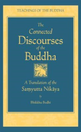 Connected Discourses of the Buddha: A Translation of the Samyutta Nikaya