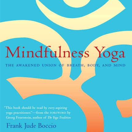 Mindfulness Yoga: The Awakened Union of Breath Body and Mind