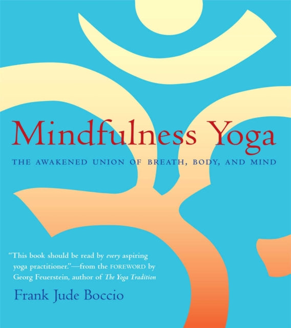 Mindfulness Yoga: The Awakened Union of Breath Body and Mind