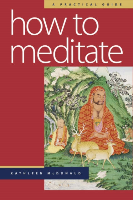 How to Meditate: A Practical Guide