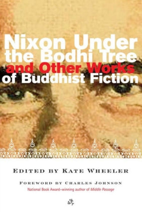 Nixon Under the Bodhi Tree: And Other Works of Buddhist Fiction