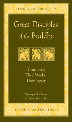 Great Disciples of the Buddha: Their Lives Their Works Their Legacy