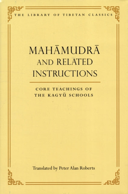 Mahamudra and Related Instructions: Core Teachings of the Kagyu Schools