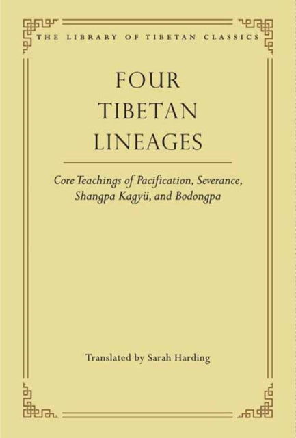 Four Tibetan Lineages: Core Teachings of Pacification, Severance, Shangpa Kagyü, and Bodongpa