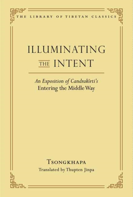 Illuminating the Intent: An Exposition of Candrakirti's Entering the Middle Way