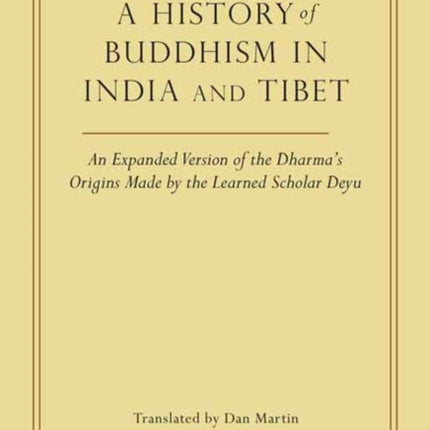 A History of Buddhism in India and Tibet: An Expanded Version of the Dharma's Origins Made by the Learned Scholar Deyu