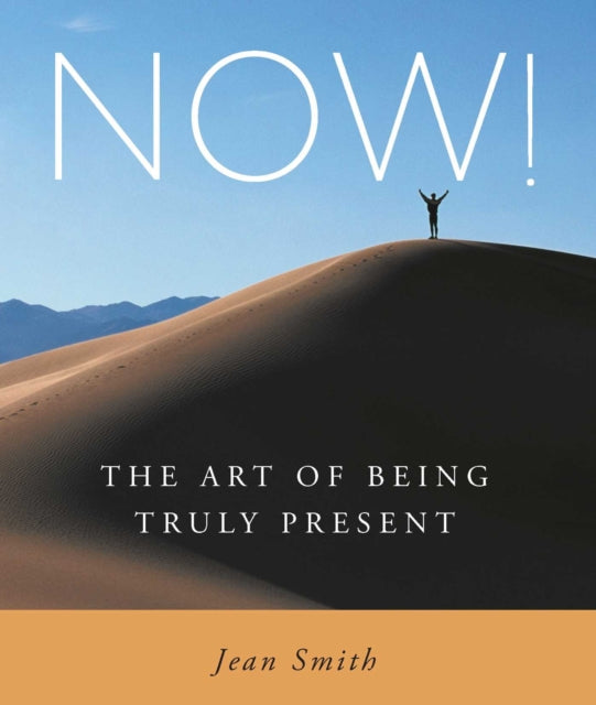 Now!: The Art of Being Truly Present