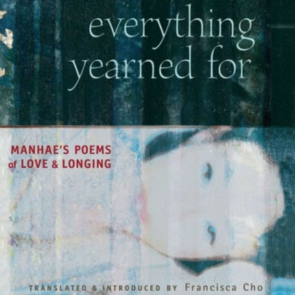 Everything Yearned for: Manhae's Poems of Love and Longing