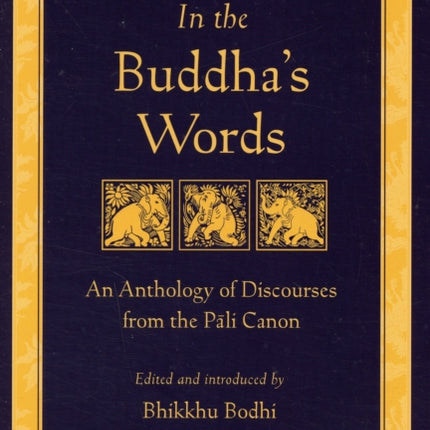 In the Buddha's Words: An Anthology of Discourses from the Pali Canon