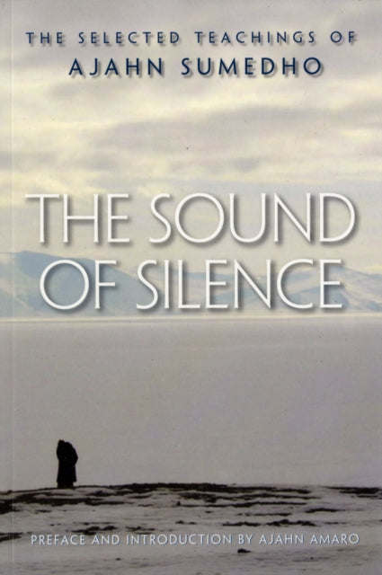 The Sound of Silence: The Collected Teachings of Ajahn Sumedho