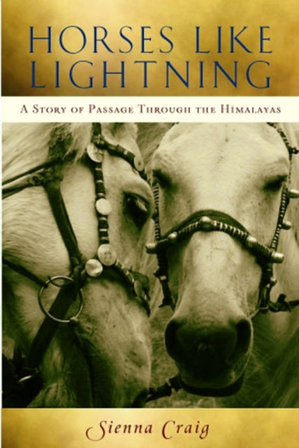 Horses Like Lightning: A Story of Passage Through the Himalayas