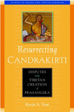 Resurrecting Candrakirti: Disputes in the Tibetan Creation of Prasangika