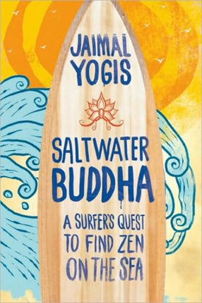 Saltwater Buddha: A Surfer's Quest to Find Zen