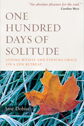 One Hundred Days of Solitude: Losing Myself and Finding Grace on a ZEN Retreat