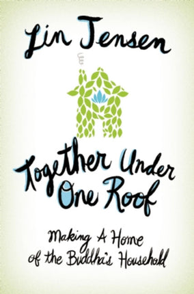 Together Under One Roof: Making a Home of the Buddha's Household