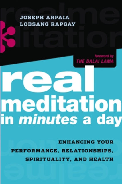 Real Meditation in Minutes a Day: Optimizing Your Performance, Relationships, Spirituality and Health