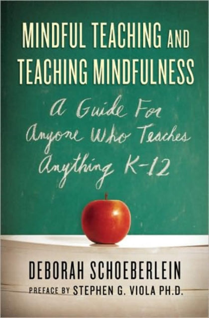 Mindful Teaching and Teaching Mindfulness: A Guide for Anyone Who Teaches Anything