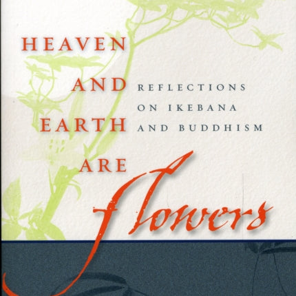 Heaven and Earth are Flowers: Reflections on Ikebana and Buddhism