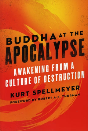 Buddha at the Apocalypse: Awakening from a Culture of Destruction