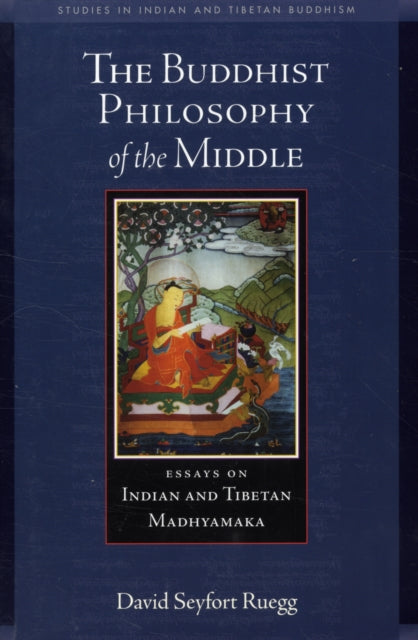 Philosophy of the Middle Way: Essays on Buddhist Madhyamaka in India and Tibet