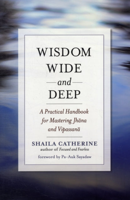 Wisdom Wide and Deep: A Practical Handbook for Mastering Jhna and Vipassan