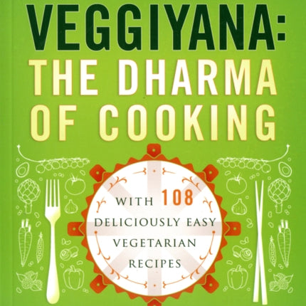 Veggiyana: The Dharma of Cooking: With 108 Deliciously Easy Vegetarian Recipes