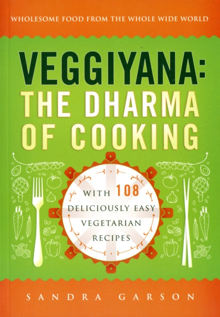 Veggiyana: The Dharma of Cooking: With 108 Deliciously Easy Vegetarian Recipes