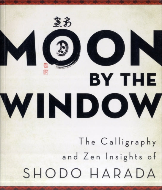 Moon by the Window: The Calligraphy and ZEN Insights of Shodo Harada