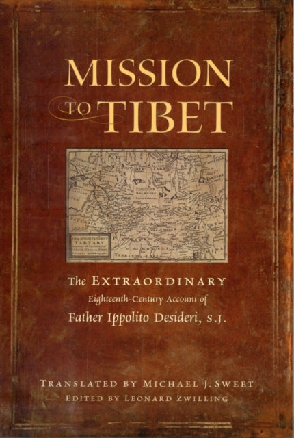 Mission to Tibet: The Remarkable Eighteenth-century Account of Father Ippolito Desideri S.J.