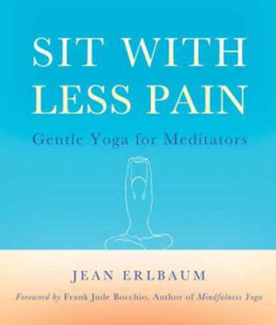 Sit with Less Pain: Gentle Yoga for Meditators