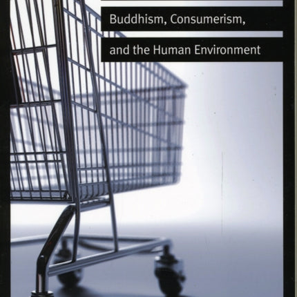 How Much is Enough?: Buddhism, Consumerism, and the Human Environment