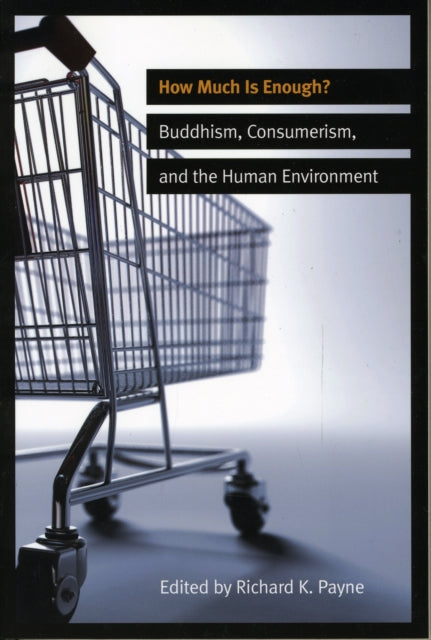 How Much is Enough?: Buddhism, Consumerism, and the Human Environment